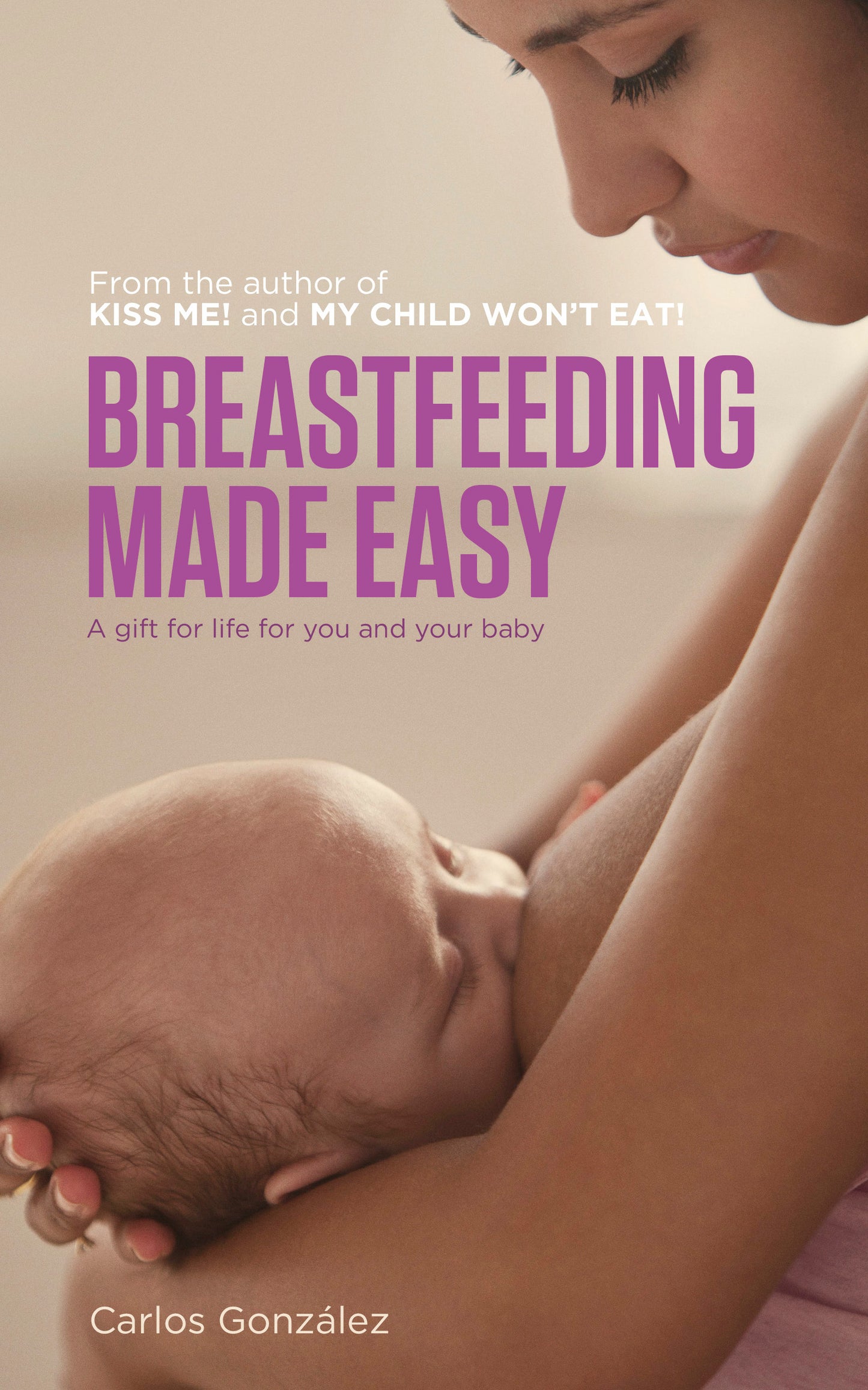 Breastfeeding Made Easy: A Gift for Life for You and Your Baby