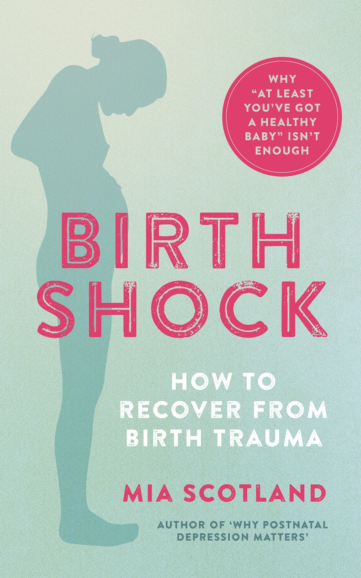 Birth Shock: How to recover from birth trauma - why 'at least you've got a healthy baby' isn't enough