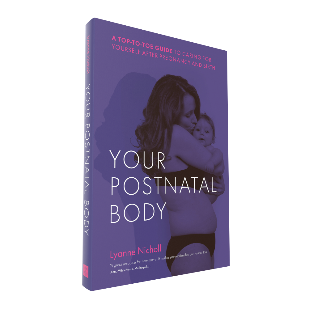 Your Postnatal Body: A top to toe guide to caring for yourself after pregnancy and birth