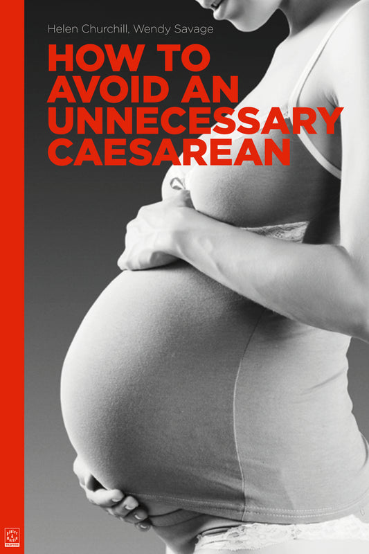 How to Avoid an Unnecessary Caesarean: A Handbook for Women Who Want a Natural Birth