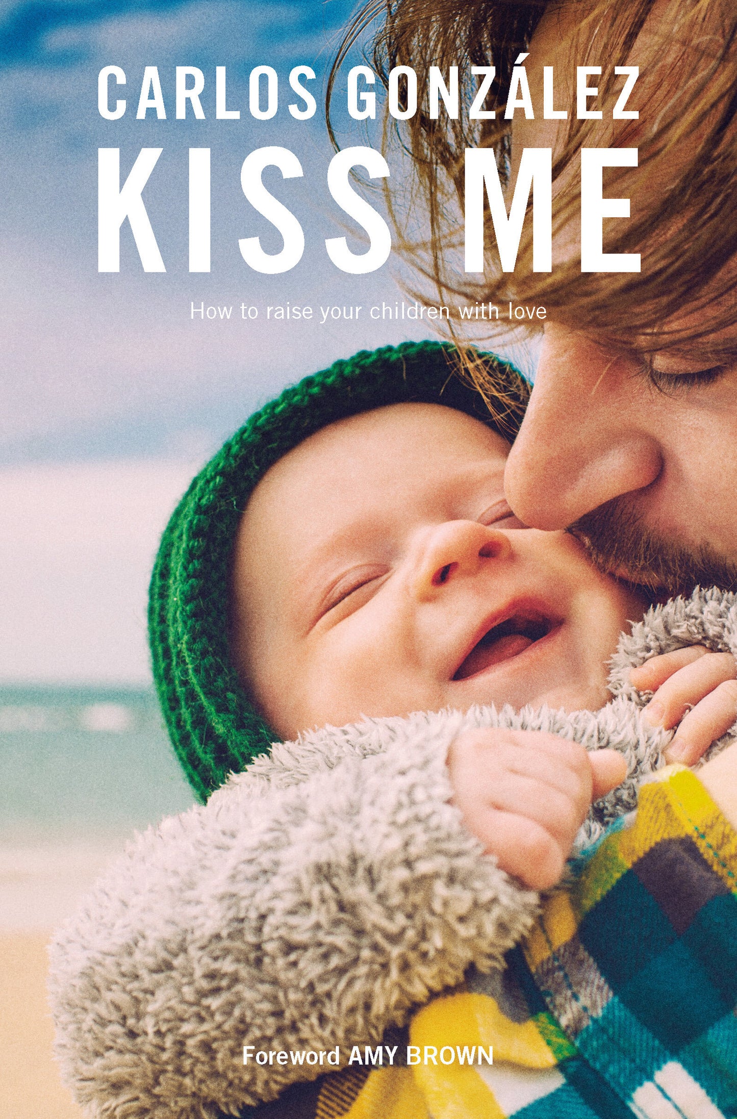 Kiss Me: How to raise your children with love