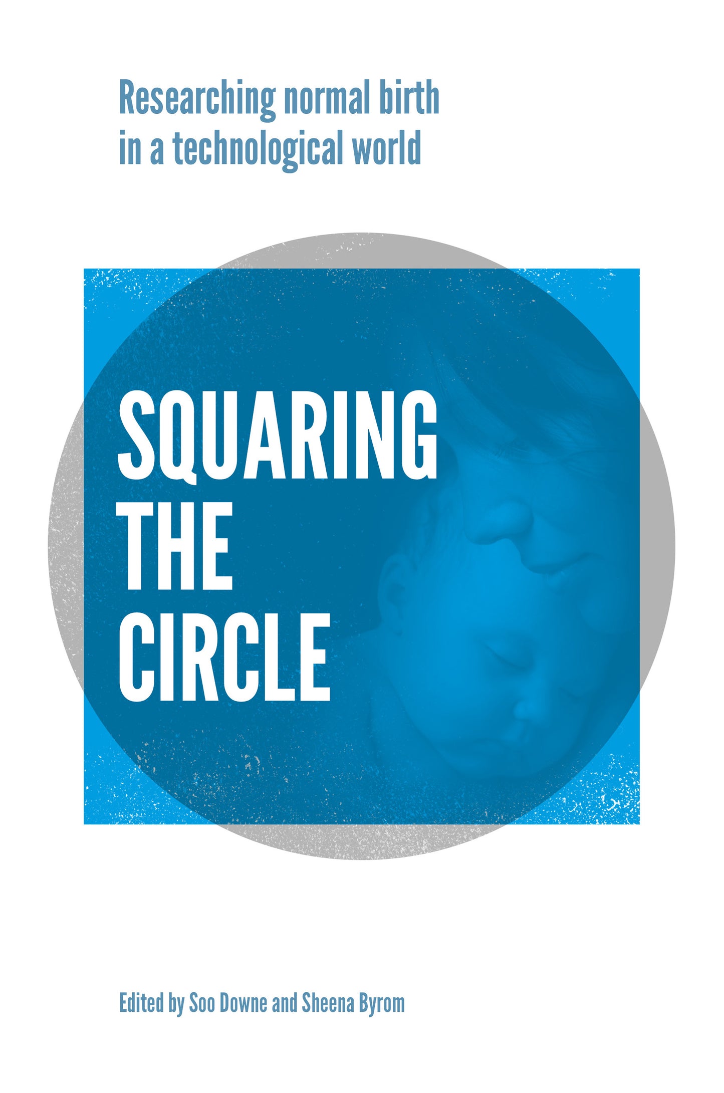 Squaring the Circle: Normal birth research, theory and practice in a technological age