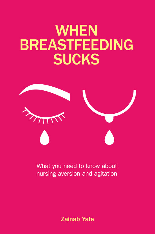 When Breastfeeding Sucks: What you need to know about nursing aversion and agitation
