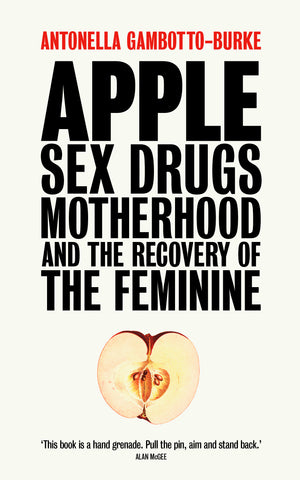 300px x 480px - Apple: Sex, Drugs, Motherhood and the Recovery of the Feminine â€“ Pinter &  Martin