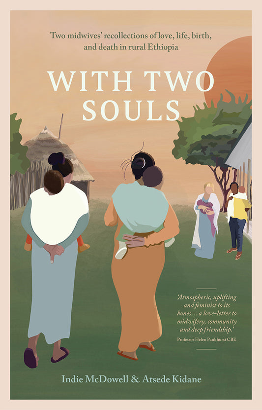 With Two Souls: Two midwives' recollections of love, life, birth, and death in rural Ethiopia
