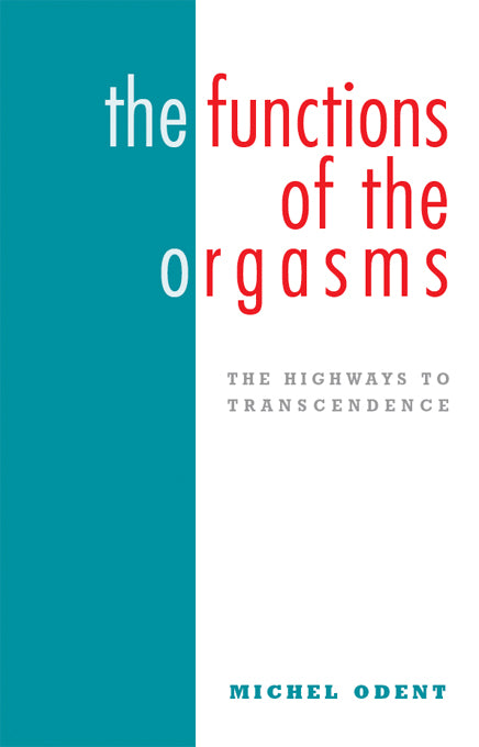 The Functions of the Orgasms: The Highways to Transcendence