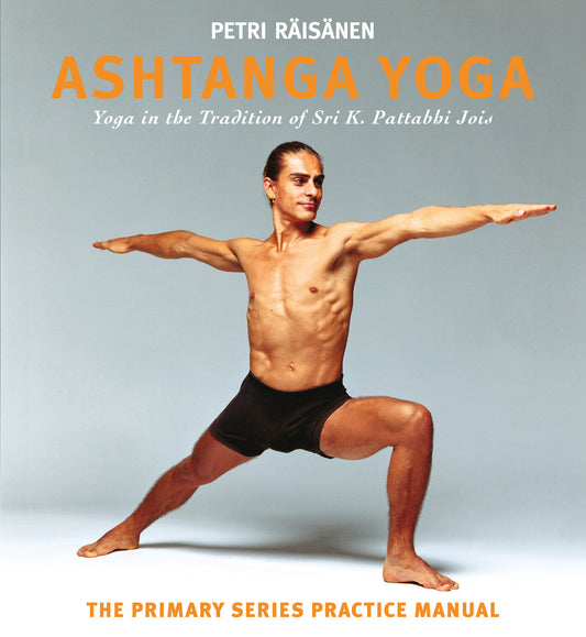 Ashtanga Yoga: yoga in the tradition of Sri K. Pattabhi Jois: The Primary Series practice manual