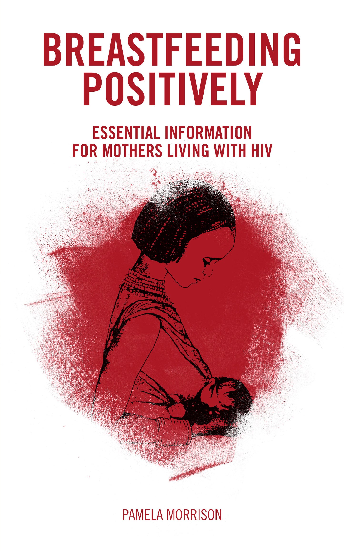 Breastfeeding Positively: essential information for mothers living with HIV
